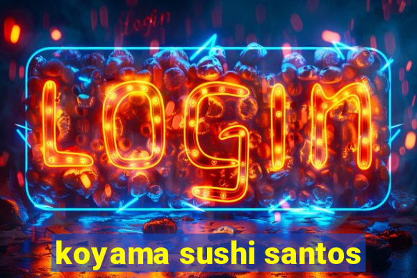 koyama sushi santos